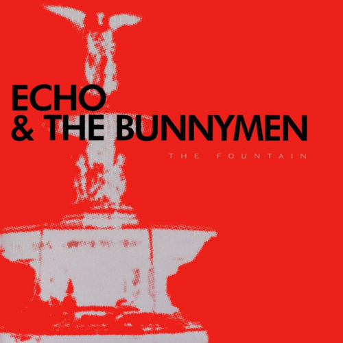 ECHO & THE BUNNYMEN - THE FOUNTAINECHO AND THE BUNNYMEN - THE FOUNTAIN.jpg